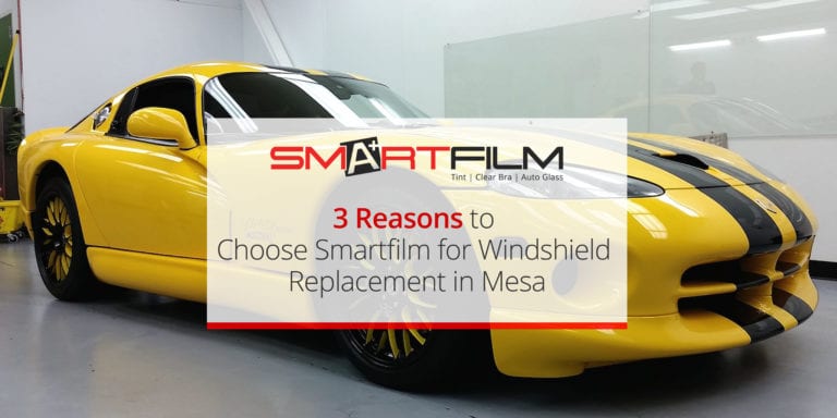 8 Reasons to Choose Smartfilm for Windshield Replacement in Mesa