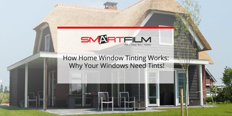 How Home Window Tinting Works: Why Your Windows Need Tints!