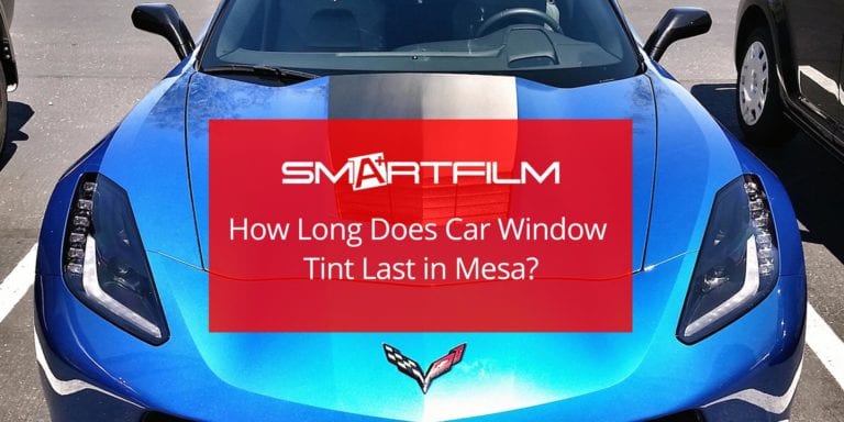How Long Does Car Window Tint in Mesa Last?