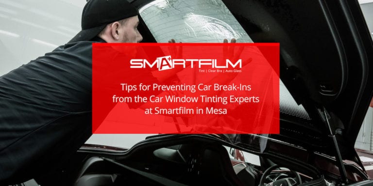 Tips for Preventing Car Break-Ins from the Car Window Tinting Experts at Smartfilm in Mesa